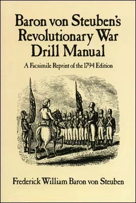 Baron von Steuben's Revolutionary War Drill Manual, by Frederick William Baron von Steuben