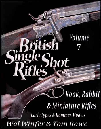 British Single Shot Rifles, Volumer 7Rook, Rabbit, & Miniature RiflesEarly Types & Hammer Models,by Winfer & Tom Rowe