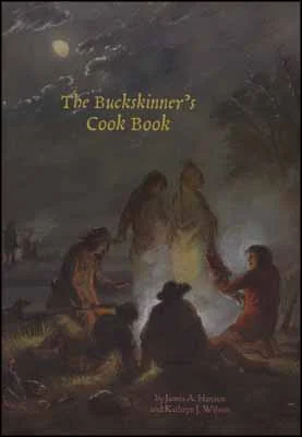 The Buckskinner's Cookbookby James A. Hanson and Kathryn J. Wilson