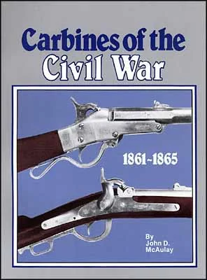 Carbines of the Civil Warby John D. McAulay