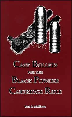 Cast Bullets for the Black Powder Cartridge Rifleby Paul Matthews