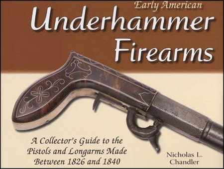Early American Underhammer Firearms, by N. Chandler