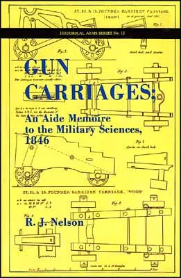 Gun Carriages:Aide Memoire to the Military Sciences,1846by R.J. Nelson