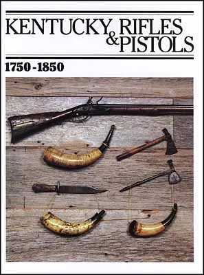 Kentucky Rifles & Pistols,1750-1850,by James R. Johnston