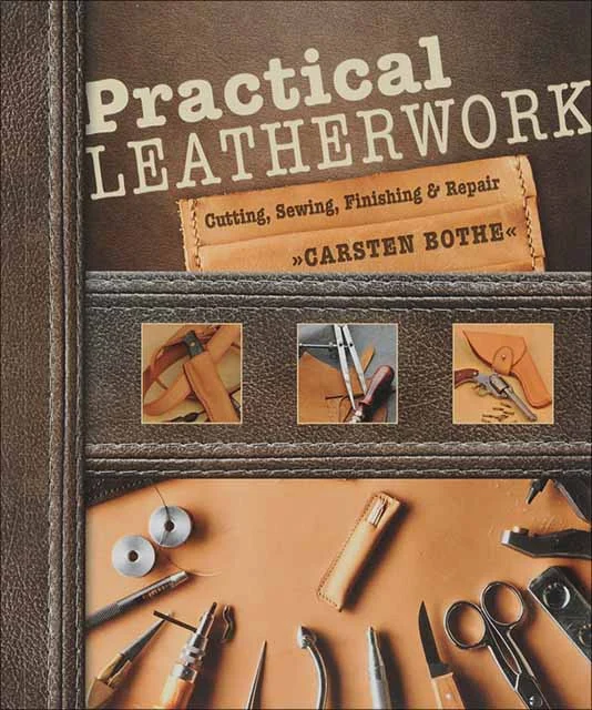 Practical LeatherworkCutting, Sewing, Finishing & Repairby Carsten Bothe