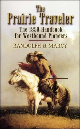 The Prairie Travelers,the 1859 Handbook for Westbound Pioneersby Randolph B. Marcy