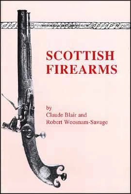 Scottish Firearmsby Claude Blair & Robert Woosnam-Savage